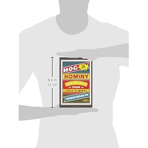 Hog and Hominy: Soul Food from Africa to America (Arts and Traditions of the Table: Perspectives on Culinary History)