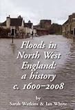 Floods in North West England : a history c. 1600-2008