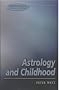 Astrology and Childhood: A Parenting Guide (Alternatives) Astrology and Childhood: A Parenting Guide (Alternatives)