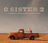 O Sister: The Womens Bluegrass Collection 2