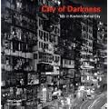 City of Darkness: Life in Kowloon Walled City