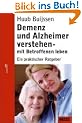 Demenz und Alzheimer verstehen - mit Betroffenen leben. Ein praktischer Ratgeber.