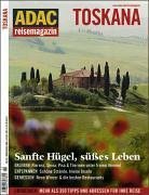 ADAC Reisemagazin Toskana: Schönes Leben. Genuss: Florenz, Siena & Co., junge Küche, Weingüter mit Tradition. Sehnsucht: Olivenernte, Saxofonkurs ... auf Italienisch, Gratiskur in Saturnia