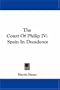 The Court Of Philip IV: Spain In Decadence