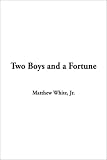 Cover of Two Boys and a Fortune by Matthew White 1404336389