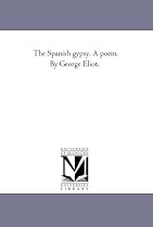 The Spanish gypsy. A poem. By George Eliot.