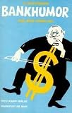 Bankhumor - eine neue Sammlung. Heitere und besinnliche Anekdoten, Sentenzen, Scherze und Ausspr�che aus dem Bankleben - 