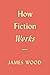 How Fiction Works