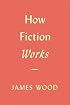 How Fiction Works