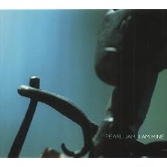 I Am Mine by  Pearl Jam 
