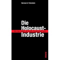 Die Holocaust-Industrie. Wie das Leiden der Juden ausgebeutet wird