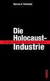 Die Holocaust-Industrie. Wie das Leiden der Juden ausgebeutet wird