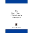 The Early History Of Medicine In Philadelphia by  George W. Norris