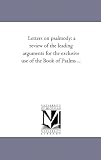 Letters on psalmody: a review of the leading arguments for the exclusive use of the Book of Psalms ...