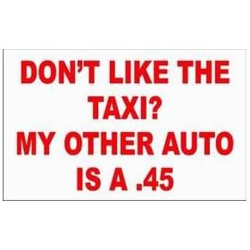 DON'T LIKE THE TAXI? MY OTHER AUTO IS A .45 Long Sleeve T-Shirt (Various Colors Available)