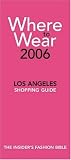 Where to Wear Los Angeles 2006: Fashion Shopping from A-Z (Where to Wear: Los Angeles)