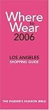 Where to Wear Los Angeles 2006: Fashion Shopping from A-Z (Where to Wear: Los Angeles)