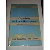 Organising for local government : a local political responsibility