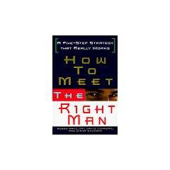 How to Meet the Right Man: A Five-step Strategy That Really Works