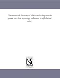 Pharmaceutical directory of all the crude drugs now in general use; their etymology and names in alphabetical order.