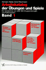 Arbeitskatalog der �bungen und Spiele, Band 1: Ein Verzeichnis von �ber 800 Gruppen�bungen und Rollenspielen