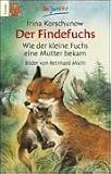 Der Findefuchs: Wie der kleine Fuchs eine Mutter bekam