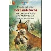 Der Findefuchs: Wie der kleine Fuchs eine Mutter bekam