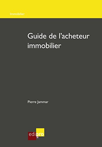 Guide de l'acheteur immobilier: Gérer son projet immobilier en Belgique (French Edition)