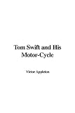 Tom Swift and His Motor-Cycle (Or Fun and Adventures on the Road)