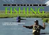 I d Rather Be Fishing (I d Rather Be Series - Books of Photographs and Reflections)