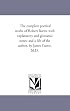The complete poetical works of Robert Burns: with explanatory and glossarial notes; and a life of the author, by James Currie, M.D.