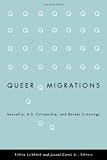 Queer Migrations: Sexuality, U.S. Citizenship, and Border Crossings