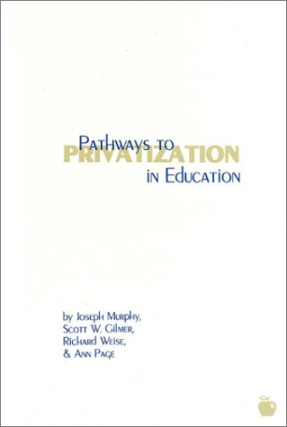 Pathways to Privatization in Education: (Contemporary Studies in Social and Policy Issues in Education: The David C. Anchin Center Series) under Privatization in The Books Store