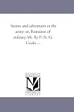 Scenes and adventures in the army: or, Romance of military life. By P. St. G. Cooke ...