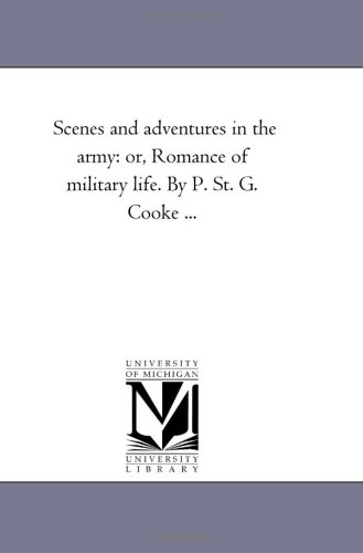 Scenes and adventures in the army: or, Romance of military life. By P. St. G. Cooke ...