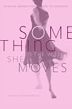 Something in the Way She Moves: Dancing Women from Salome to Madonna