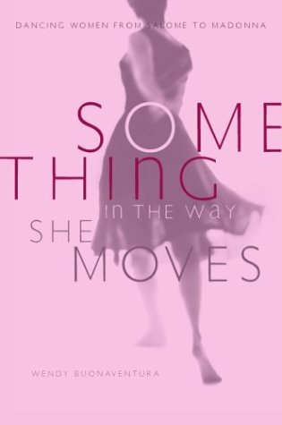 Something in the Way She Moves: Dancing Women from Salome to Madonna