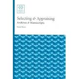 selecting  appraising archives  manuscripts archival fundamentals series ii