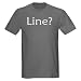 Actors Always Ask for Line? Funny Dark T-Shirt by CafePress