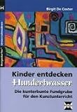 Kinder entdecken Hundertwasser: Die kunterbunte Fundgrube f&uuml;r den Kunstunterricht - Birgit de Coster