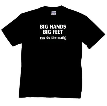 Big Hands Big Feet T-shirt You Do The Math Oneliner Sizes S-4XL