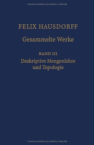 Felix Hausdorff - Gesammelte Werke Band III: Mengenlehre (1927,1935) Deskripte Mengenlehre und Topologie (v. 3) (German and English Edition)
