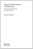Lessons from History of Education: The Selected Works of Richard Aldrich (World Library of Educationalists)