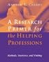Research Primer For The Helping Professions: Methods, Statistics, and Writings