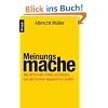 Meinungsmache: Wie Wirtschaft, Politik und Medien uns das Denken abgew�hnen wollen