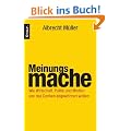 Meinungsmache: Wie Wirtschaft, Politik und Medien uns das Denken abgew�hnen wollen