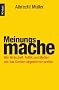Meinungsmache: Wie Wirtschaft, Politik und Medien uns das Denken abgew�hnen wollen
