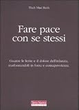 Fare pace con se stessi. Guarire le ferite e il dolore dell'infanzia, trasformandoli in forza e consapevolezza
