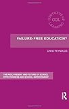 Failure-free education? : the past, present and future of school effectiveness and school improvement