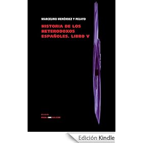 Historia de los heterodoxos espa�oles. Libro V (Religion)